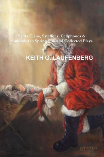 Cover for Keith G Laufenberg · Santa Claus, Satellites, Cellphones &amp; Sinkholes (Paperback Book) (2016)