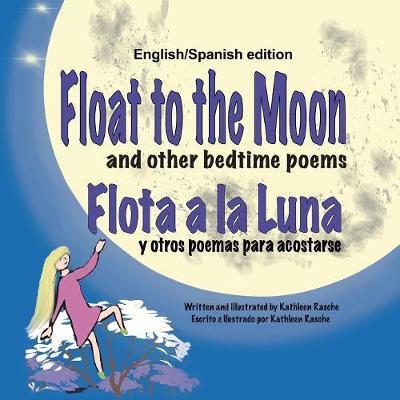 Cover for Kathleen Rasche · Float to the Moon and Other Bedtime Poems - English / Spanish (Taschenbuch) (2017)