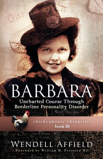 Wendell Affield · Barbara: Uncharted Course Through Borderline Personality Disorder - Chickenhouse Chronicles (Paperback Book) (2021)