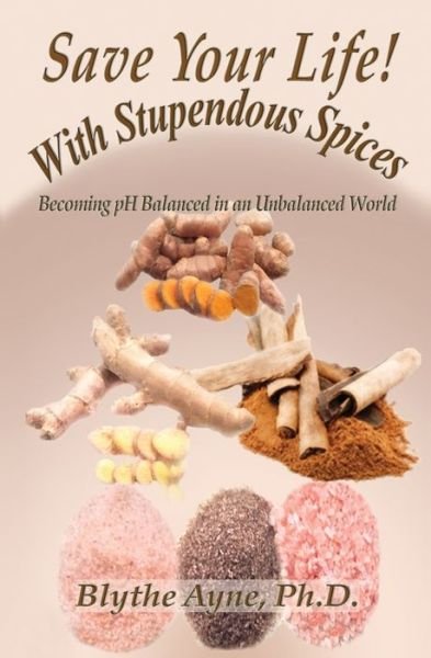 Cover for Blythe Ayne · Save Your Life with Stupendous Spices (Taschenbuch) (2017)