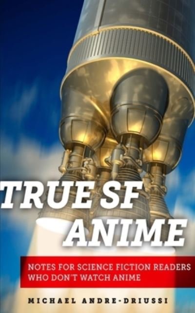 Cover for Michael Andre-Driussi · True SF Anime (Taschenbuch) (2017)