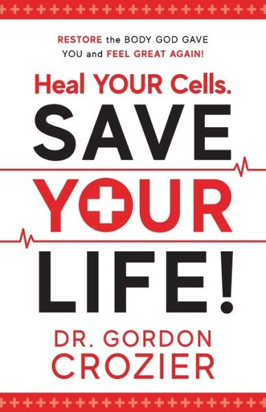 Cover for Gordon Crozier · Heal Your Cells. Save Your Life! (Paperback Book) (2019)