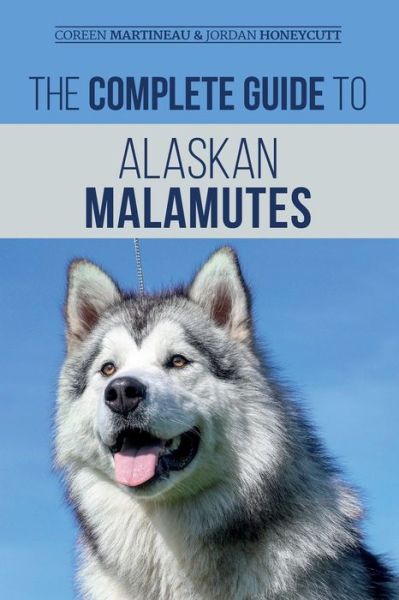 Cover for Coreen Martineau · The Complete Guide to Alaskan Malamutes (Paperback Book) (2020)