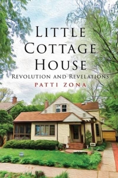 Cover for Patti Zona · Little Cottage House: Revolution and Revelations (Taschenbuch) (2020)