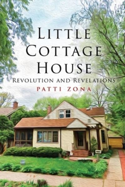 Cover for Patti Zona · Little Cottage House: Revolution and Revelations (Paperback Book) (2020)