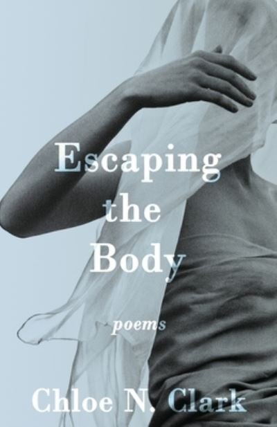 Cover for Chloe N Clark · Escaping the Body: Poems (Paperback Book) (2022)