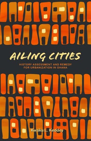 Ailing Cities: History, Assessment, and Remedy - Kwaku L. Keddey - Livres - Oro Editions - 9781954081086 - 24 décembre 2021