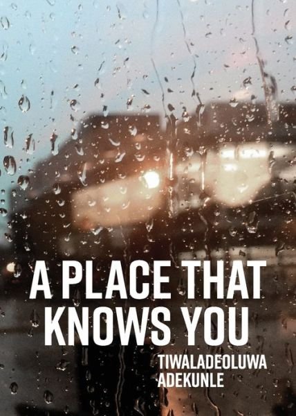 Cover for Tiwaladeoluwa Adekunle · Place That Knows You (Buch) (2022)