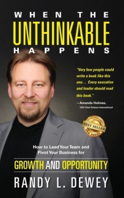 Cover for Randy Dewey · When the Unthinkable Happens: How to Lead Your Team and Pivot Your Business for Growth and Opportunity (Hardcover Book) (2021)