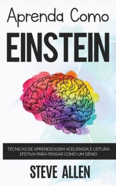 Cover for Steve Allen · Aprenda Como Einstein : Técnicas de Aprendizagem Acelerada e Leitura Efetiva para Pensar Como Um Gênio (Buch) (2022)