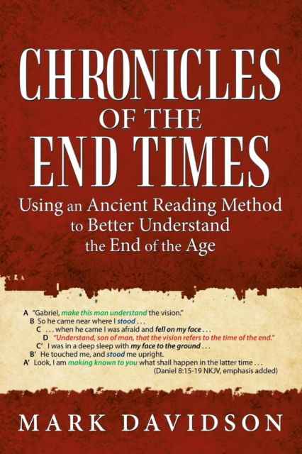 Chronicles of the End Times: Using an Ancient Reading Method to Better Understand the End of the Age - Mark Davidson - Books - WestBow Press - 9781973635086 - October 5, 2018