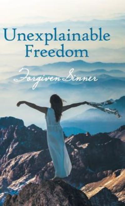 Cover for Forgiven Sinner · Unexplainable Freedom (Hardcover Book) (2019)