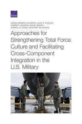 Cover for Agnes Gereben Schaefer · Approaches for Strengthening Total Force Culture and Facilitating Cross-Component Integration in the U.S. Military (Paperback Book) (2020)