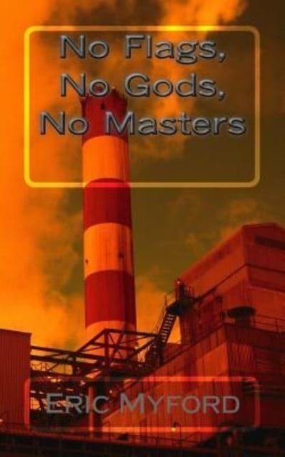 Cover for Eric Myford · No Flags, No Gods, No Masters (Paperback Bog) (2017)