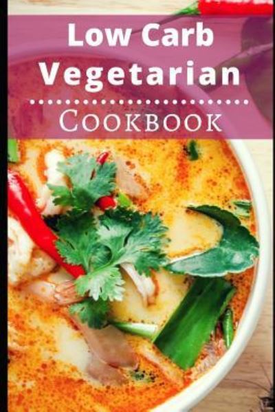 Low Carb Vegetarian Cookbook - Lisa Watts - Boeken - Independently Published - 9781983197086 - 17 juni 2018