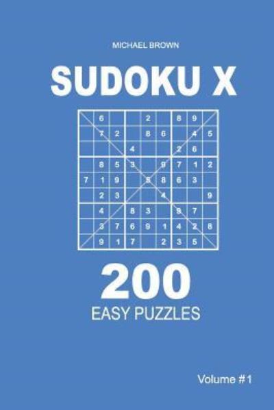 Sudoku X - 200 Easy Puzzles 9x9 - Michael Brown - Books - CreateSpace Independent Publishing Platf - 9781983593086 - February 19, 2018