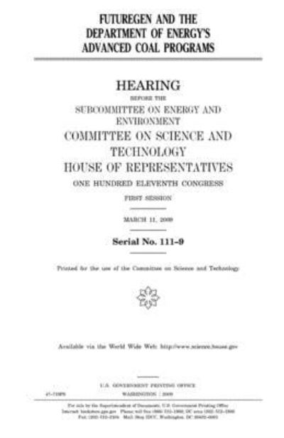 FutureGen and the Department of Energy's advanced coal programs - United States House of Representatives - Livres - Createspace Independent Publishing Platf - 9781983775086 - 12 janvier 2018