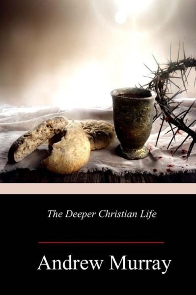 Cover for Andrew Murray · The Deeper Christian Life (Paperback Bog) (2018)