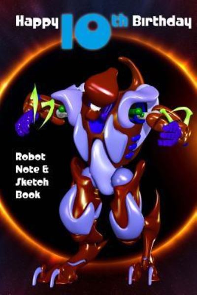 Cover for Montpelier Publishing · Happy 10th Birthday Robot Note and Sketch Book (Paperback Book) (2018)