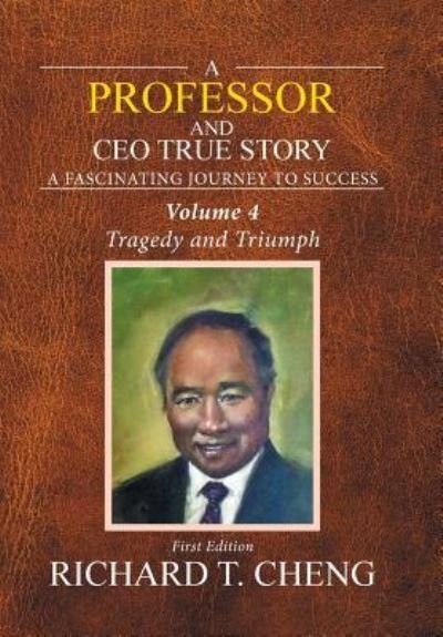 Cover for Richard T Cheng · A Professor and Ceo True Story: Vol. 4 (Hardcover Book) (2018)