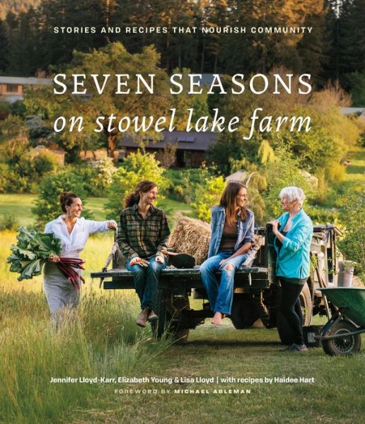 Cover for Jennifer Lloyd · Seven Seasons on Stowel Lake Farm: Stories and Recipes that Nourish Community (Gebundenes Buch) (2018)