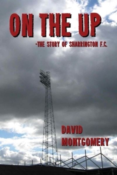 Cover for David Montogmery · On the Up: The Story of Sharrington FC (Paperback Book) (2020)