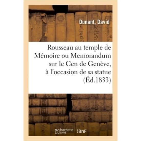 Cover for Dunant · Rousseau Au Temple de Memoire Ou Memorandum Sur Le Cen de Geneve, A l'Occasion de Sa Statue (Pocketbok) (2018)