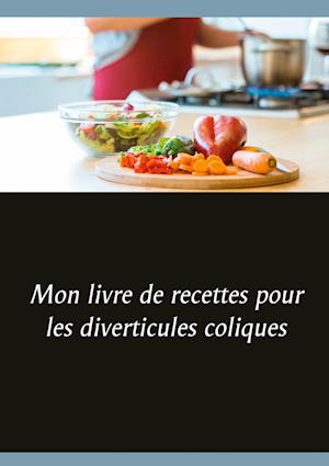 Cover for Cédric Menard · Mon livre de recettes pour les diverticules coliques (Hardcover Book) (2021)