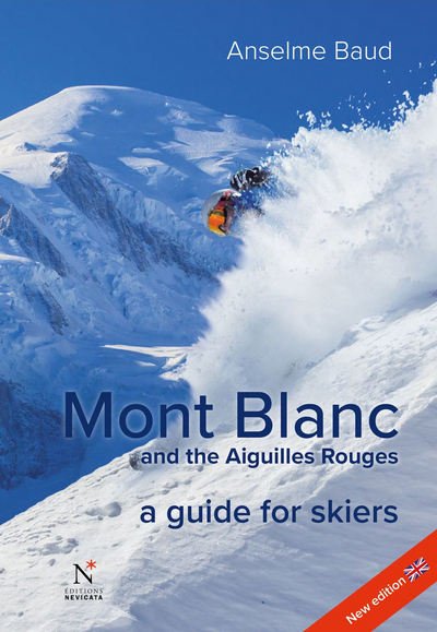 Mont Blanc and the Aiguilles Rouges: A Guide for Skiers - Anselme Baud - Books - Nevicata - 9782875231086 - February 27, 2017