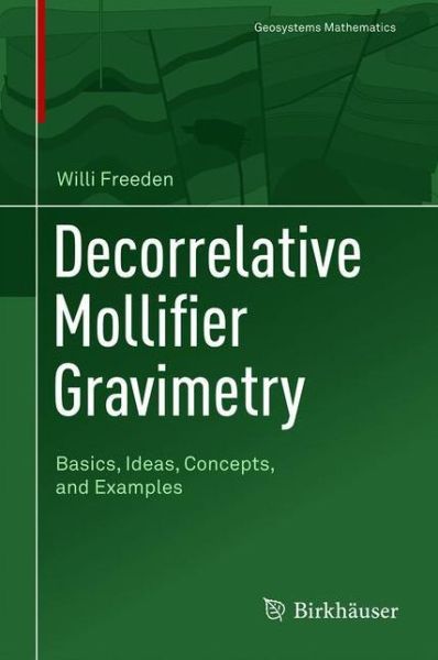 Cover for Willi Freeden · Decorrelative Mollifier Gravimetry: Basics, Ideas, Concepts, and Examples - Geosystems Mathematics (Hardcover Book) [1st ed. 2021 edition] (2021)