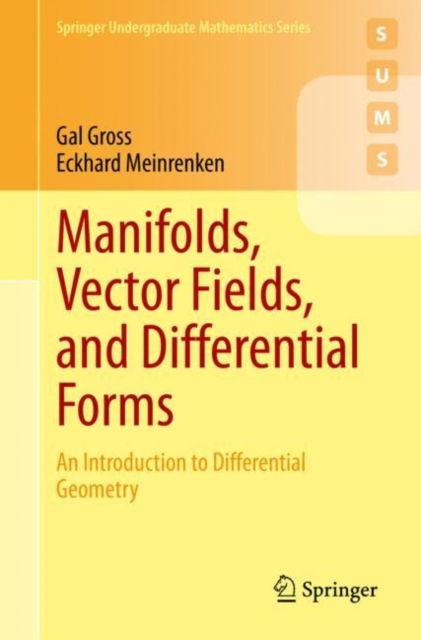 Cover for Gal Gross · Manifolds, Vector Fields, and Differential Forms: An Introduction to Differential Geometry - Springer Undergraduate Mathematics Series (Paperback Book) [1st ed. 2023 edition] (2023)