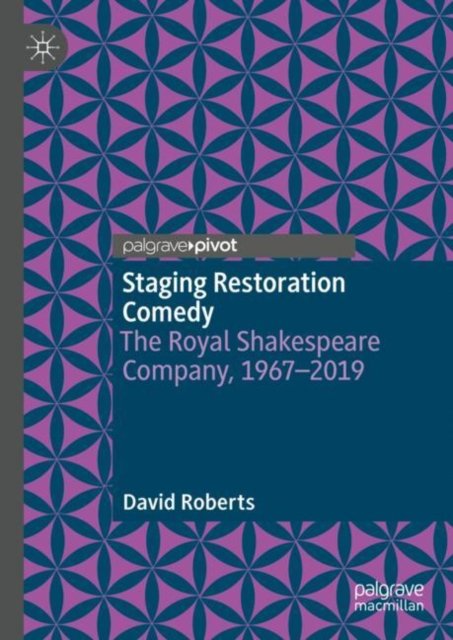 Staging Restoration Comedy: The Royal Shakespeare Company, 1967-2019 - David Roberts - Livros - Springer International Publishing AG - 9783031522086 - 6 de março de 2024