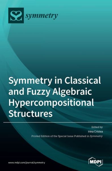 Cover for Irina Cristea · Symmetry in Classical and Fuzzy Algebraic Hypercompositional Structures (Hardcover Book) (2020)