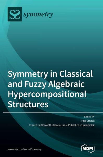 Symmetry in Classical and Fuzzy Algebraic Hypercompositional Structures - Irina Cristea - Books - Mdpi AG - 9783039287086 - May 29, 2020
