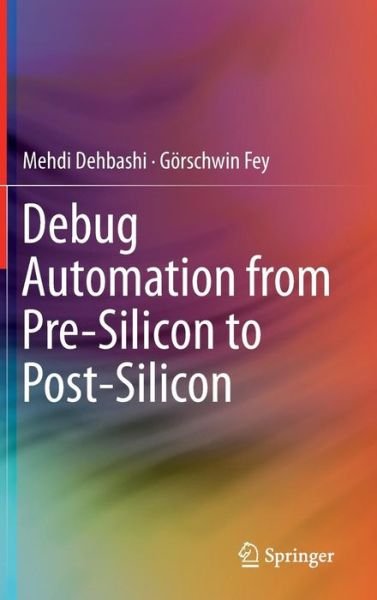Cover for Mehdi Dehbashi · Debug Automation from Pre-silicon to Post-silicon (Hardcover Book) (2014)