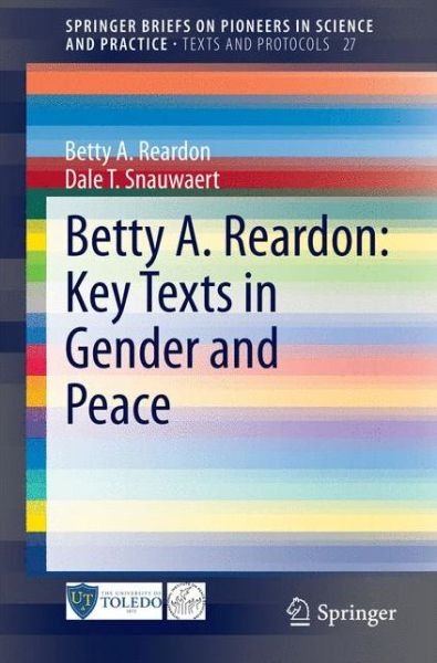 Cover for Betty A. Reardon · Betty A. Reardon: Key Texts in Gender and Peace - SpringerBriefs on Pioneers in Science and Practice (Paperback Book) [2015 edition] (2014)