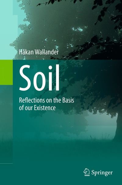 Soil: Reflections on the Basis of our Existence - Hakan Wallander - Kirjat - Springer International Publishing AG - 9783319358086 - lauantai 24. syyskuuta 2016