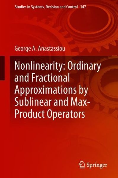 Cover for Anastassiou · Nonlinearity Ordinary and Fractional Approximations by Sublinear and Max Produc (Book) [1st ed. 2018 edition] (2018)
