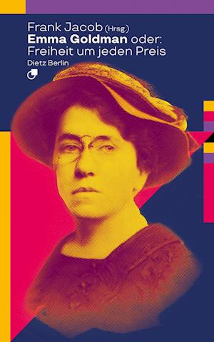 Emma Goldman oder: Freiheit um jeden Preis - Frank Jacob - Bücher - Dietz Vlg Bln - 9783320024086 - 31. Oktober 2023