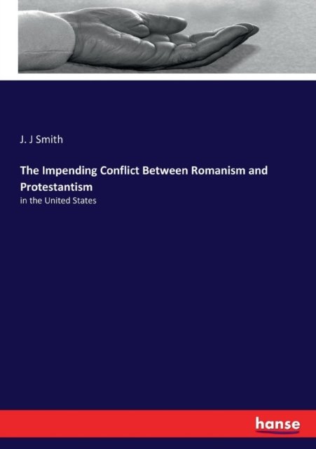 Cover for J J Smith · The Impending Conflict Between Romanism and Protestantism: in the United States (Paperback Book) (2017)