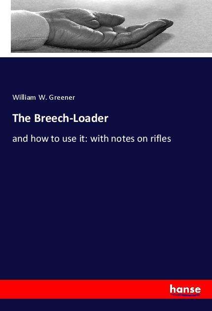 Cover for Greener · The Breech-Loader (Book)