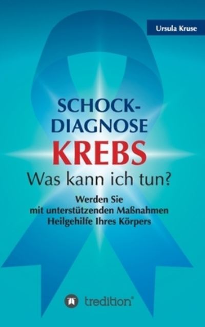 Cover for Kruse · Schock-Diagnose KREBS - Was kann (Book) (2020)