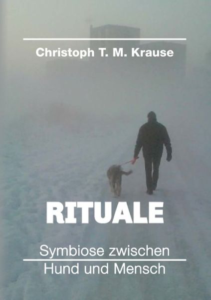 Rituale - Symbiose zwischen Hund - Krause - Books -  - 9783347094086 - August 13, 2020