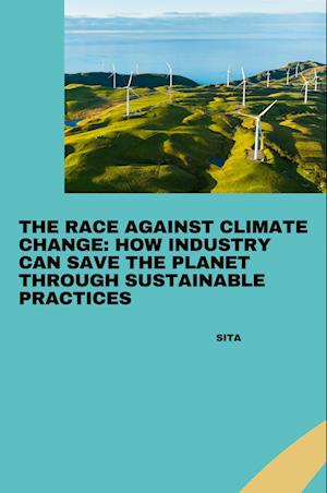 Cover for Sita · The Race Against Climate Change: How Industry Can Save the Planet Through Sustainable Practices (Bog) (2024)
