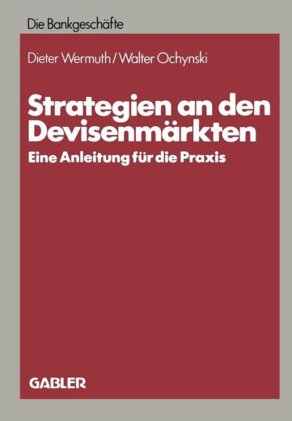 Cover for Dieter Wermuth · Strategien an Den Devisenmarkten: Eine Anleitung Fur Die Praxis (Paperback Book) [Softcover Reprint of the Original 1st 1983 edition] (1983)