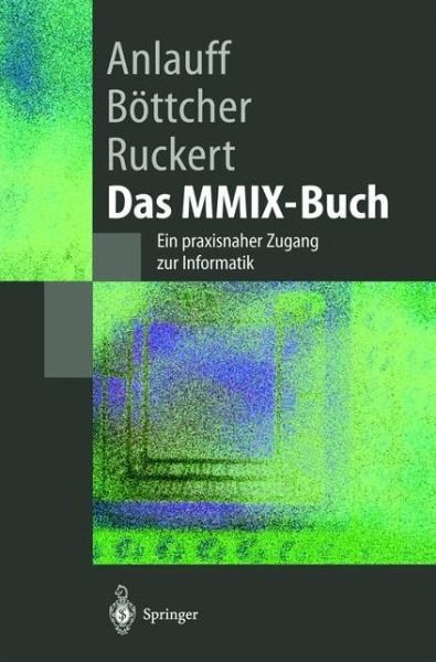 Cover for Heidi Anlauff · Das Mmix-buch : Ein Praxisnaher Zugang Zur Informatik (Paperback Bog) [German, 2002 edition] (2002)