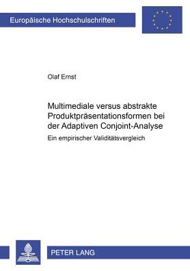 Multimediale Versus Abstrakte Produktpraesentationsformen Bei Der Adaptiven Conjoint-Analyse: Ein Empirischer Validitaetsvergleich - Olaf Ernst - Książki - Lang, Peter, Gmbh, Internationaler Verla - 9783631377086 - 13 marca 2001