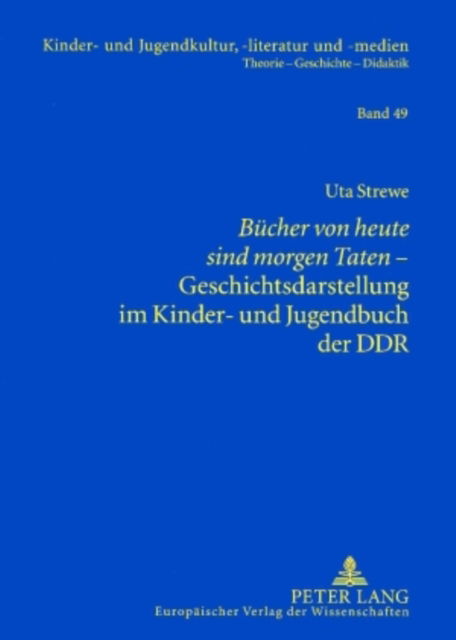 Cover for Strewe Uta Strewe · «Buecher von heute sind morgen Taten»- Geschichtsdarstellung im Kinder- und Jugendbuch der DDR (Paperback Book) (2007)