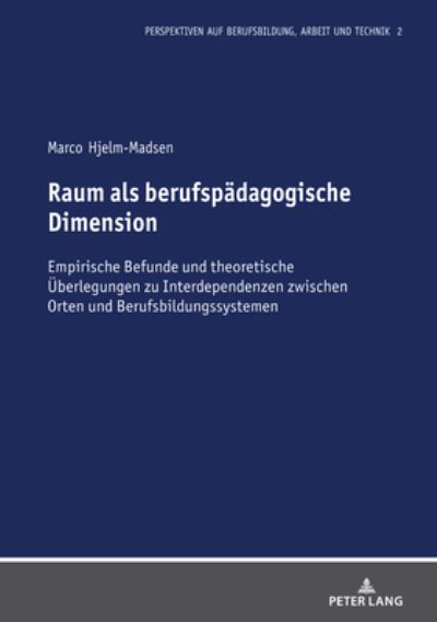 Raum Als Berufspaedagogische Dimension - Marco Hjelm-Madsen - Books - Lang GmbH, Internationaler Verlag der Wi - 9783631830086 - April 29, 2022