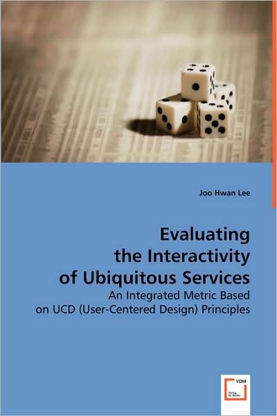 Cover for Joo Hwan Lee · Evaluating the Interactivity of Ubiquitous Services: an Integrated Metric Based on Ucd (User-centered Design) Principles (Paperback Book) (2008)